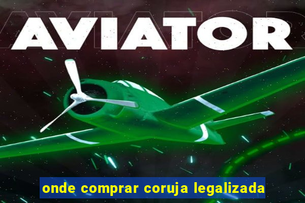 onde comprar coruja legalizada